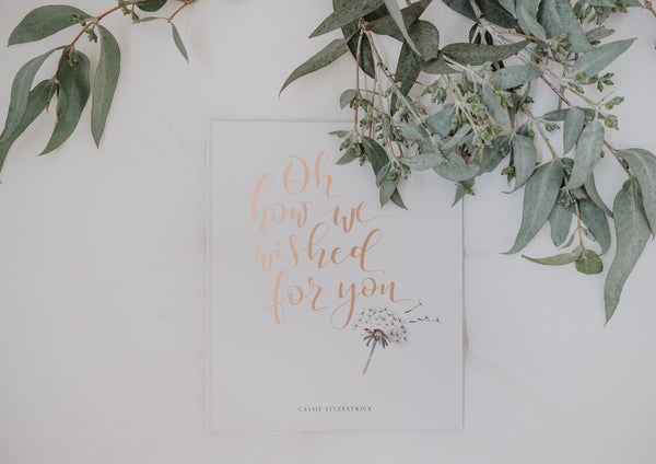 Oh how we wished for you - Rose Gold